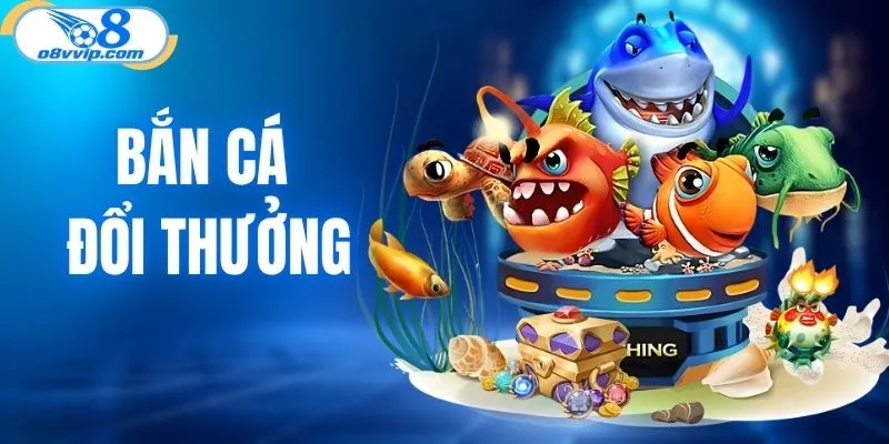 bắn cá đổi thưởng
