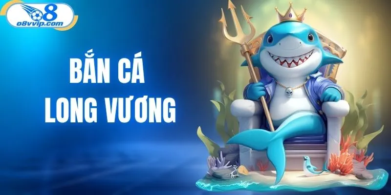 bắn cá Long Vương