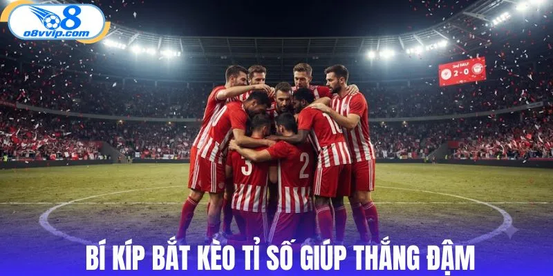 Bí kíp bắt kèo tỉ số giúp thắng đậm