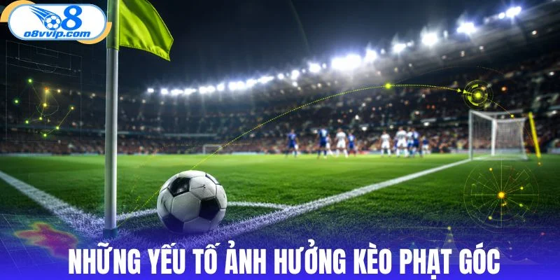 Các yếu tố cần xem xét khi soi kèo phạt góc 