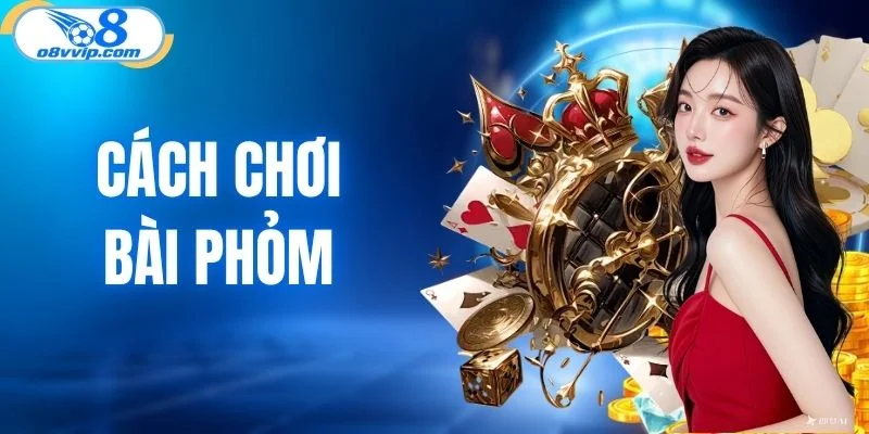 Cách chơi bài phỏm