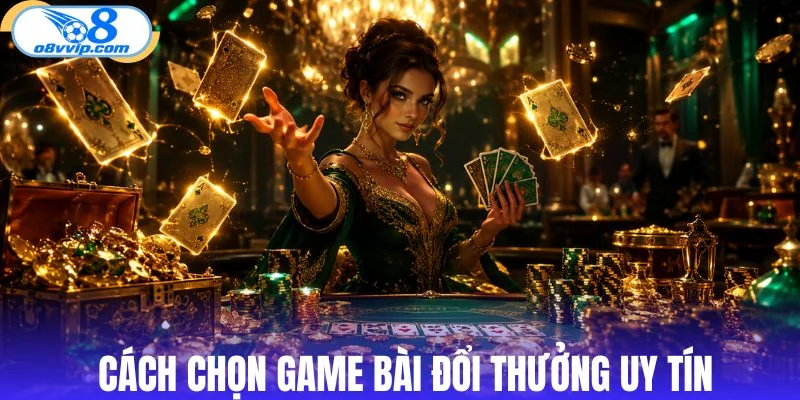 Cách nhận biết game bài đổi thưởng đáng tin cậy 