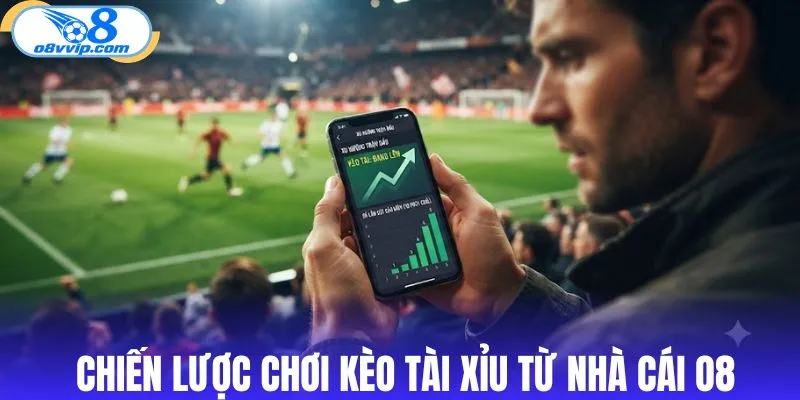 Chiến lược chơi kèo tài xỉu từ nhà cái O8