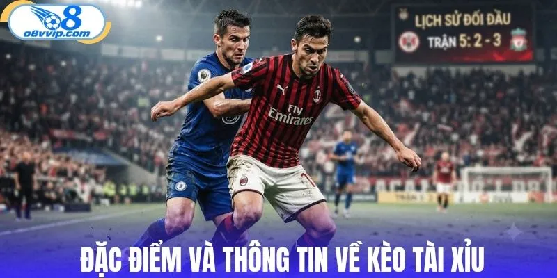 Đặc điểm và thông tin về kèo tài xỉu