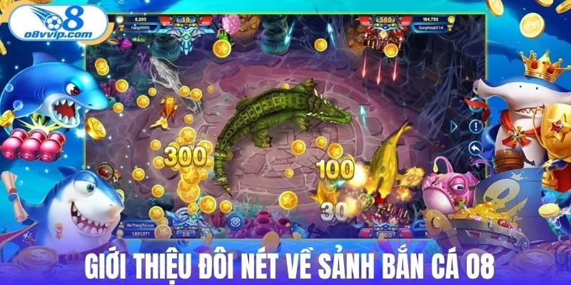 Giới thiệu đôi nét về sảnh bắn cá O8