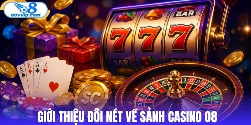 Giới thiệu đôi nét về sảnh casino O8