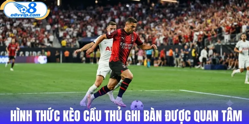 Hình thức kèo cầu thủ ghi bàn được quan tâm nhất