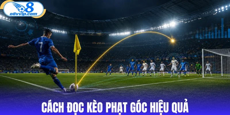 Hướng dẫn nhận định kèo phạt góc chi tiết 