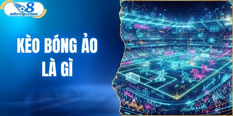 kèo bóng ảo là gì