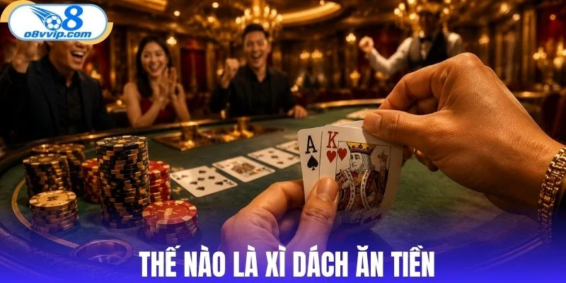 Khái niệm bài xì dách ăn tiền dễ hiểu