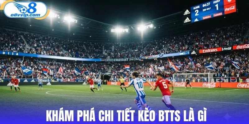 Khám phá chi tiết Kèo BTTS là gì