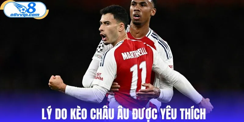 Lý do kèo châu Âu được yêu thích