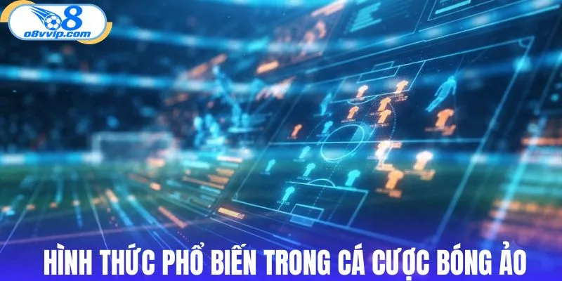 Một số hình thức phổ biến trong cá cược bóng ảo