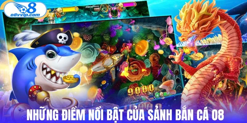 Những điểm nổi bật của sảnh bắn cá O8