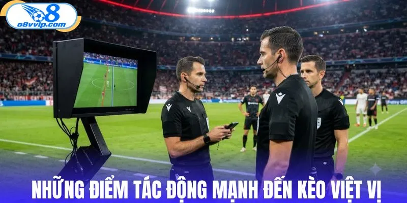 Những điểm tác động mạnh đến kèo việt vị
