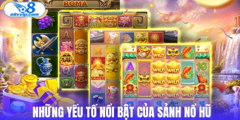 Những yếu tố nổi bật của sảnh nổ hũ