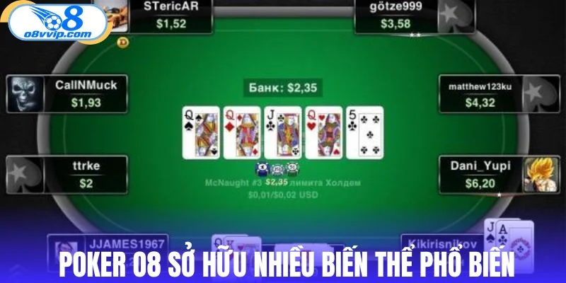 Poker O8 sở hữu nhiều biến thể phổ biến
