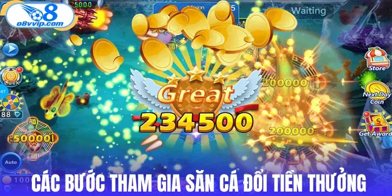 Quy trình tham gia săn cá đổi tiền thưởng dễ hiểu
