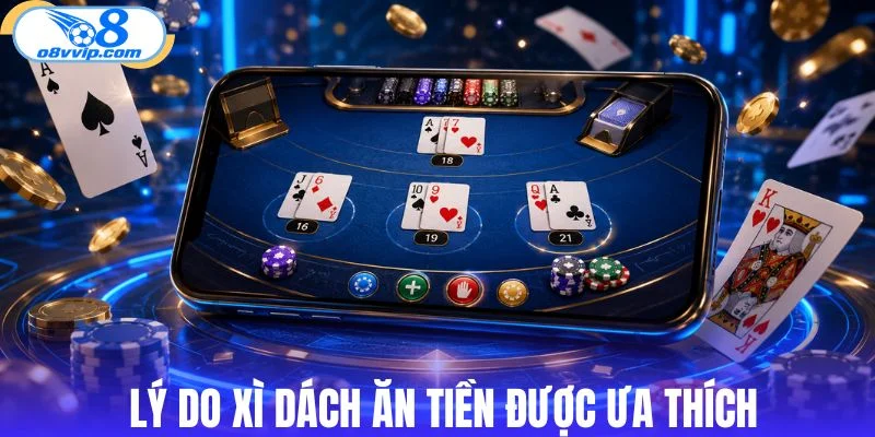 Sức hút khiến bài xì dách ăn tiền được chú ý