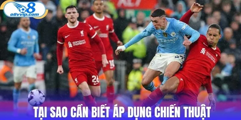Tại sao cần biết áp dụng chiến thuật