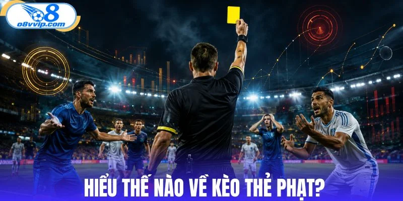 Tìm hiểu kèo thẻ phạt và cách thức hoạt động 